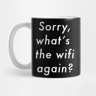 Sorry What's The Wifi Again (white font) Mug